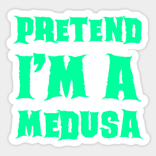 Pretend I'm a Medusa - Lazy Costume Sticker